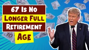 67 Is No Longer Full Retirement Age