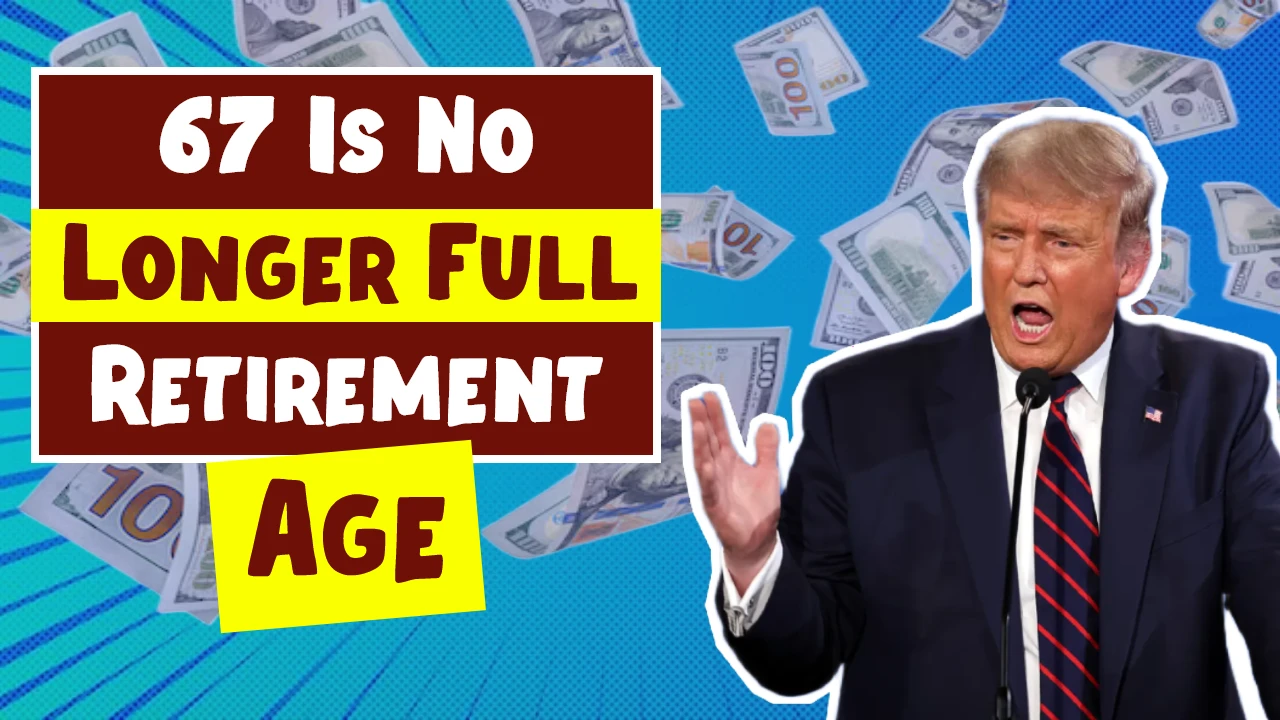 67 Is No Longer Full Retirement Age