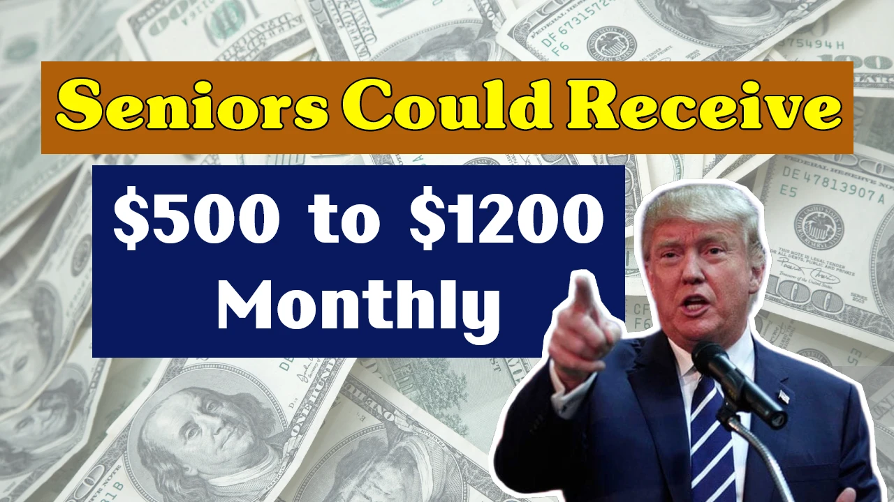 Seniors Could Receive $500 to $1200 Monthly